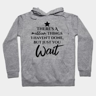 "There's A Million Things I Haven't Done - But Just You Wait" Hoodie